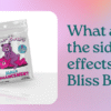 side effects of Bliss Bears