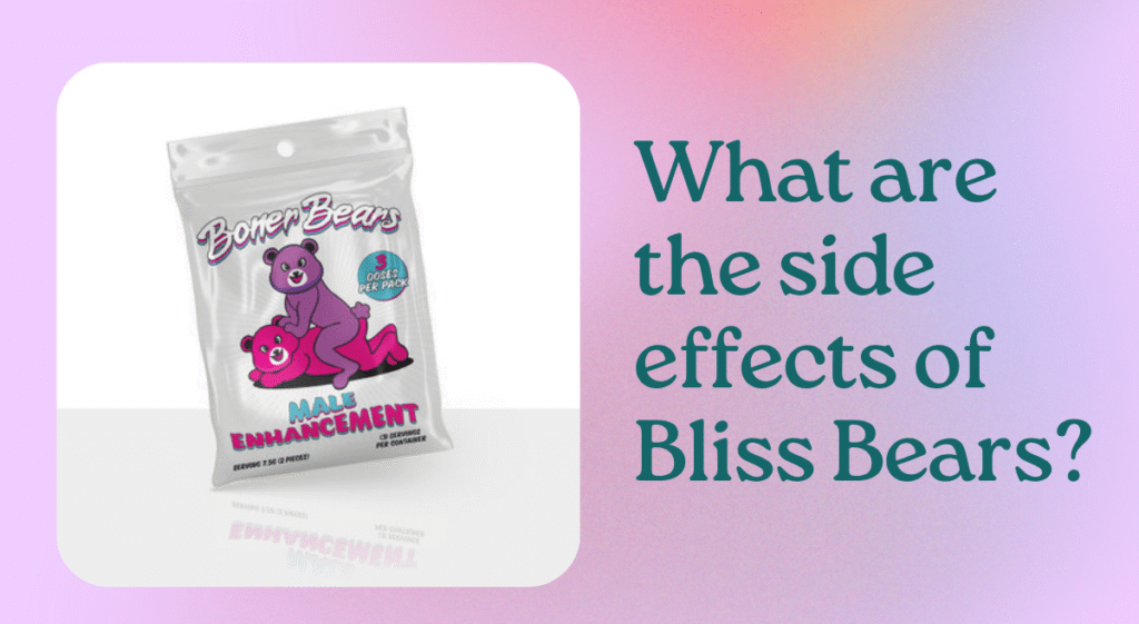 side effects of Bliss Bears